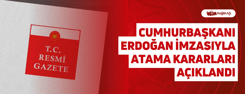 cumhurbaşkanı erdoğan i̇mzasıyla atama kararları açıklandı