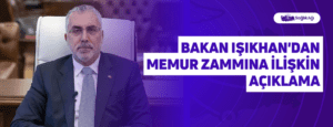 Bakan Işıkhan’dan Memur Zammına İlişkin Açıklama