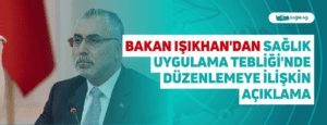 Bakan Işıkhan’dan Sağlık Uygulama Tebliği’nde Düzenlemeye İlişkin Açıklama