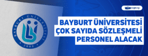 Bayburt Üniversitesi Çok Sayıda Sözleşmeli Personel Alacak