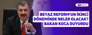 Beyaz Reform’un İkinci Döneminde Neler Olacak? Bakan Koca Duyurdu