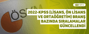 2022-KPSS (Lisans, Ön Lisans ve Ortaöğretim) Branş Bazında Sıralamalar Güncellendi