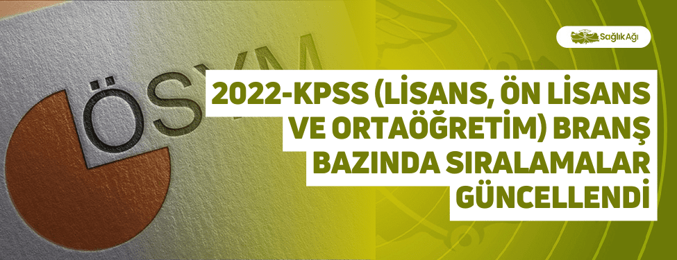 2022-kpss (lisans, ön lisans ve ortaöğretim) branş bazında sıralamalar güncellendi
