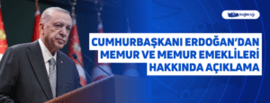 Cumhurbaşkanı Erdoğan’dan Memur ve Memur Emeklileri Hakkında Açıklama