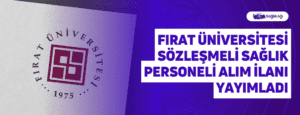 Fırat Üniversitesi Sözleşmeli Sağlık Personeli Alım İlanı Yayımladı