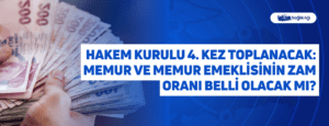 Hakem Kurulu 4. Kez Toplanacak: Memur ve Memur Emeklisinin Zam Oranı Belli Olacak mı?