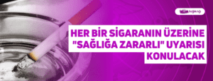 Her Bir Sigaranın Üzerine “Sağlığa Zararlı” Uyarısı Konulacak