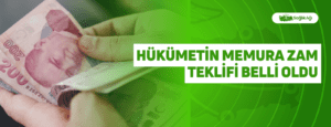 Hükümetin Memura Zam Teklifi Belli Oldu