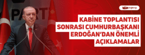 Kabine Toplantısı Sonrası Cumhurbaşkanı Erdoğan’dan Önemli Açıklamalar