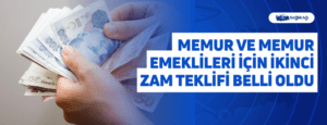 Memur ve Memur Emeklileri İçin İkinci Zam Teklifi Belli Oldu