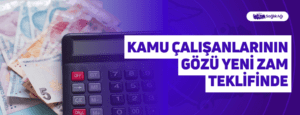 Kamu Çalışanlarının Gözü Yeni Zam Teklifinde