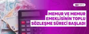 Memur ve Memur Emeklisinin Toplu Sözleşme Süreci Başladı