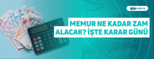 Memur Ne Kadar Zam Alacak? İşte Karar Günü