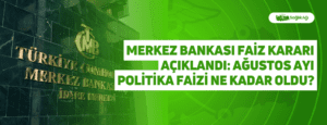 Merkez Bankası Faiz Kararı Açıklandı: Ağustos Ayı Politika Faizi Ne Kadar Oldu?