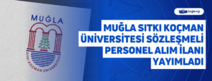 Muğla Sıtkı Koçman Üniversitesi Sözleşmeli Personel Alım İlanı Yayımladı