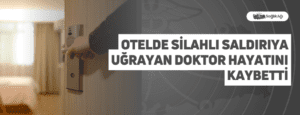 Otelde Silahlı Saldırıya Uğrayan Doktor Hayatını Kaybetti