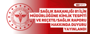 Sağlık Bakanlığı 81 İlin Müdürlüğüne Kimlik Tespiti ve Reçete/Sağlık Raporu Hakkında Duyuru Yayınlandı