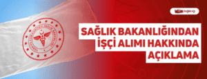 Sağlık Bakanlığından İşçi Alımı Hakkında Açıklama