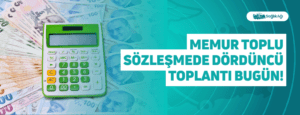 Memur Toplu Sözleşmede Dördüncü Toplantı Bugün!