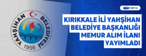 Kırıkkale İli Yahşihan Belediye Başkanlığı Memur Alım İlanı Yayımladı