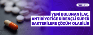 Yeni Bulunan İlaç, Antibiyotiğe Dirençli Süper Bakterilere Çözüm Olabilir