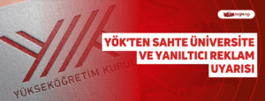 YÖK’ten Sahte Üniversite ve Yanıltıcı Reklam Uyarısı