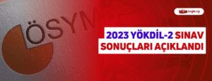 2023 YÖKDİL-2 Sınav Sonuçları Açıklandı