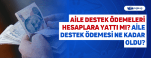 Aile Destek Ödemeleri Hesaplara Yattı mı? Aile Destek Ödemesi Ne Kadar Oldu?