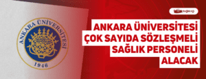 Ankara Üniversitesi Çok Sayıda Sözleşmeli Sağlık Personeli Alacak