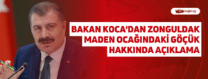 Sağlık Bakanı Fahrettin Koca, Zonguldak’ta maden ocağında meydana gelen göçük