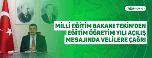 Milli Eğitim Bakanı Tekin’den Eğitim Öğretim Yılı Açılış Mesajında Velilere Çağrı