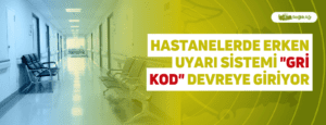 Hastanelerde Erken Uyarı Sistemi “Gri Kod” Devreye Giriyor