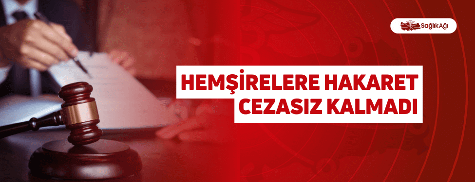 Hemşirelere Hakaret Cezasız Kalmadı