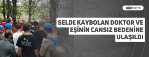 Selde Kaybolan Doktor ve Eşinin Cansız Bedenine Ulaşıldı