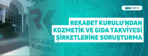 Rekabet Kurulu’ndan Kozmetik ve Gıda Takviyesi Şirketlerine Soruşturma