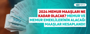 2024 Memur Maaşları Ne Kadar Olacak? Memur ve Memur Emeklilerinin Alacağı Maaşlar Hesaplandı!