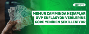 Memur Zammında Hesaplar OVP Enflasyon Verilerine Göre Yeniden Şekilleniyor