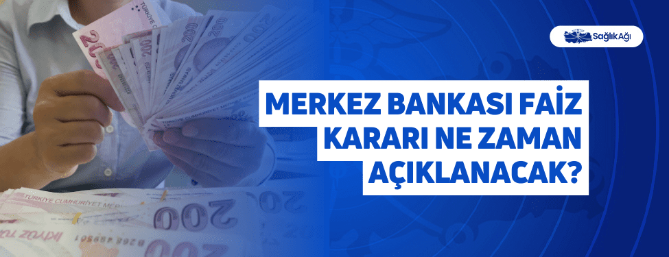 Merkez Bankası Faiz Kararı Ne Zaman Açıklanacak?