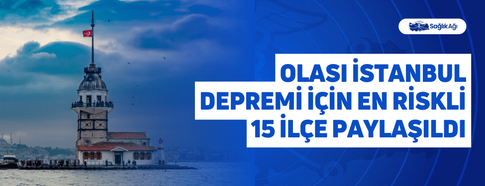 Olası İstanbul Depremi İçin En Riskli 15 İlçe Paylaşıldı