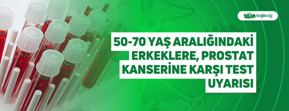 50-70 Yaş Aralığındaki Erkeklere, Prostat Kanserine Karşı Test Uyarısı