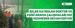 Selde Kaybolan Doktor ve Eşini Arama Çalışmaları Hız Kesmeden Devam Ediyor