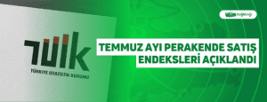 Temmuz Ayı Perakende Satış Endeksleri Açıklandı