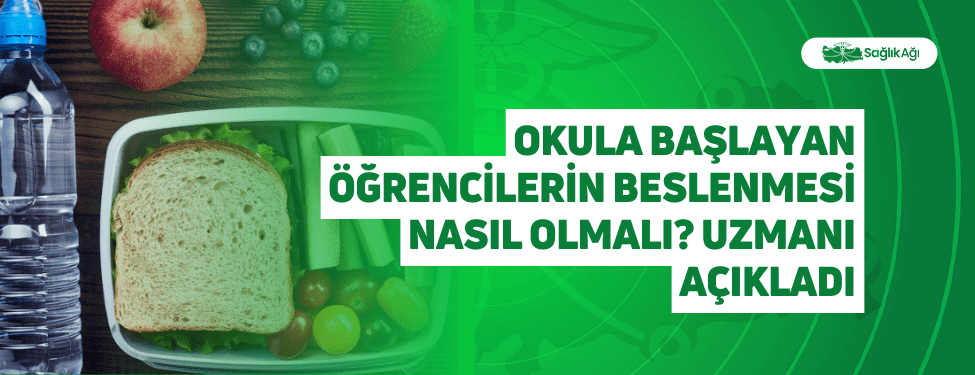 Okula Başlayan Öğrencilerin Beslenmesi Nasıl Olmalı? Uzmanı Açıkladı