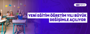 Yeni Eğitim Öğretim Yılı Büyük Değişimle Açılıyor