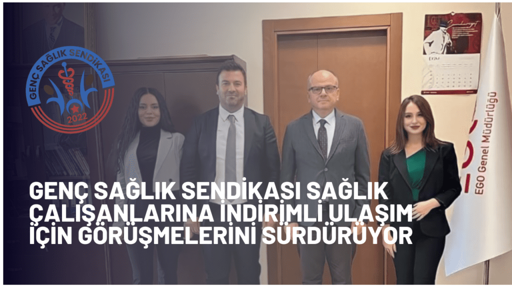 Genç Sağlık Sendikası Sağlık Çalışanlarına İndirimli Ulaşım İçin Görüşmelerini Sürdürüyor