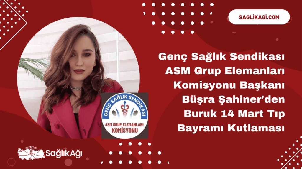 Genç Sağlık Sendikası ASM Grup Elemanları Komisyonu Başkanı Büşra Şahiner'den Buruk 14 Mart Tıp Bayramı Kutlaması