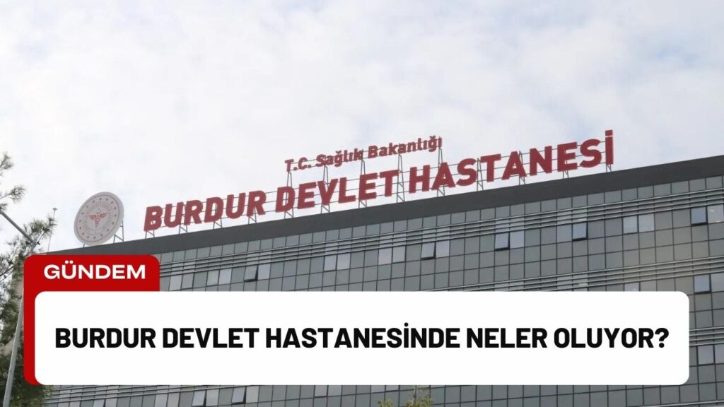 Burdur Devlet Hastanesinde Neler Oluyor?