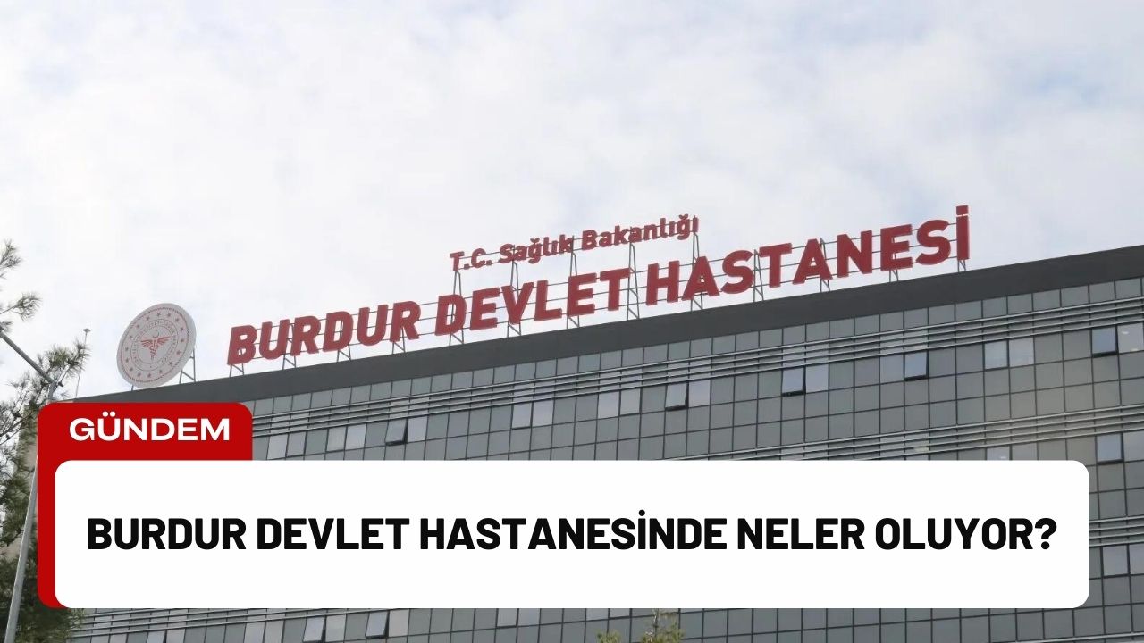 Burdur Devlet Hastanesinde Neler Oluyor?