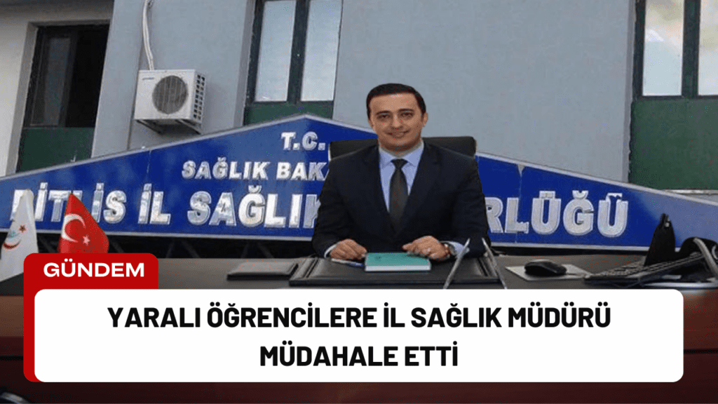 Yaralı Öğrencilere İl Sağlık Müdürü Müdahale Etti