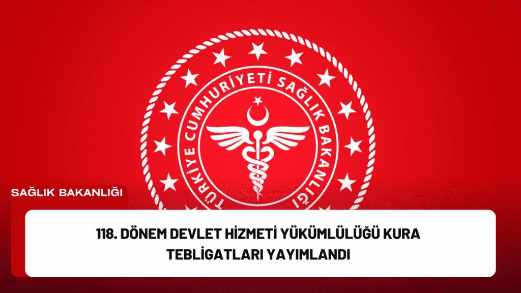 118. Dönem Devlet Hizmeti Yükümlülüğü Kura Tebligatları Yayımlandı